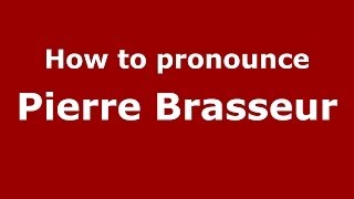 How to pronounce Pierre Brasseur