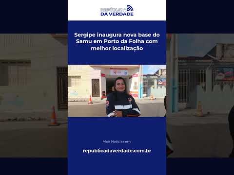 Sergipe inaugura nova base do Samu em Porto da Folha com melhor localização #Shorts