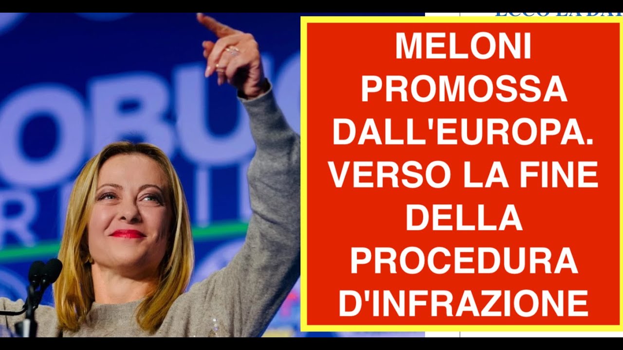 MELONI PROMOSSA DALL'EUROPA. VERSO LA FINE DELLA PROCEDURA D'INFRAZIONE