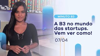 A B3 no mundo das startups e a 11ª turma do Darwin X | Minuto B3 – 07/04/2022
