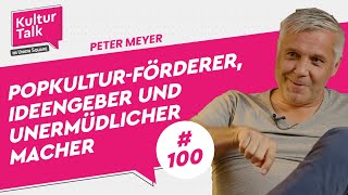 Kultur Talk #100 mit Peter Meyer | Popkultur-Förderer, Ideengeber und unermüdlicher Macher