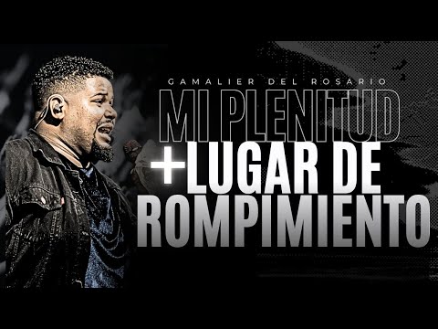 Mi Plenitud, Lugar de Rompimiento & El Gran yo Soy | Gamalier Del Rosario | CDA