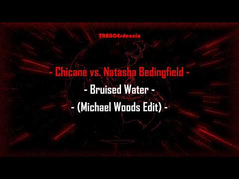 Chicane vs. Natasha Bedingfield - Bruised Water (Michael Woods Edit)