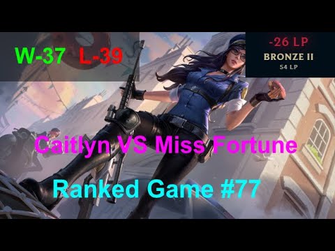 Ranked Game #77  /  Caitlyn VS Miss Fortune ADC