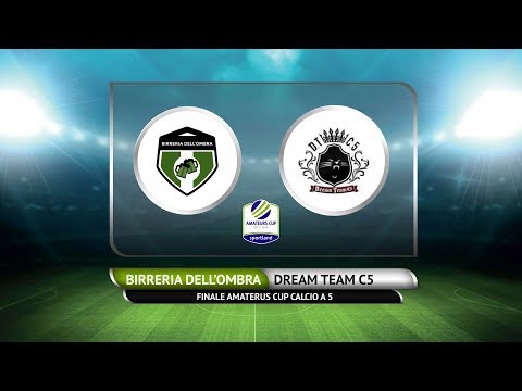 FINALE AMATEURS CUP C5 - Birreria dell'Ombra vs Dream Team