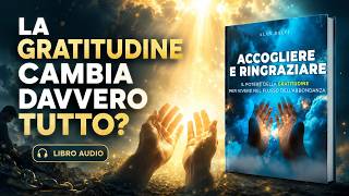 Perché desideri tanto ma fatichi a ricevere? La risposta è nella gratitudine | Audiolibro Italiano