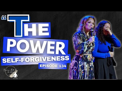 “The Power of Self-Forgiveness” Episode 134