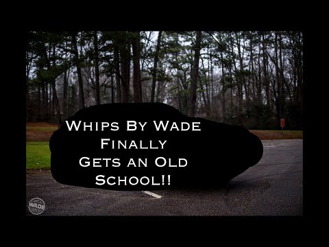 WHIPS BY WADE FINALLY GETS AN OLD SCHOOL !!