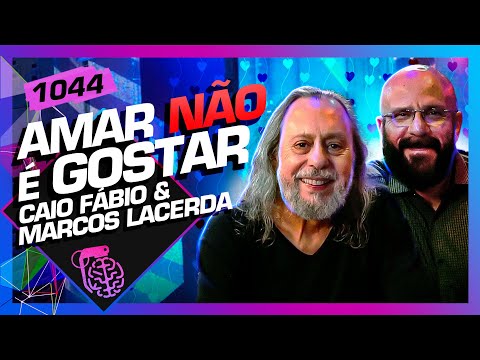 AMAR NÃO É GOSTAR: CAIO FÁBIO E MARCOS LACERDA - Inteligência Ltda. Podcast #1044