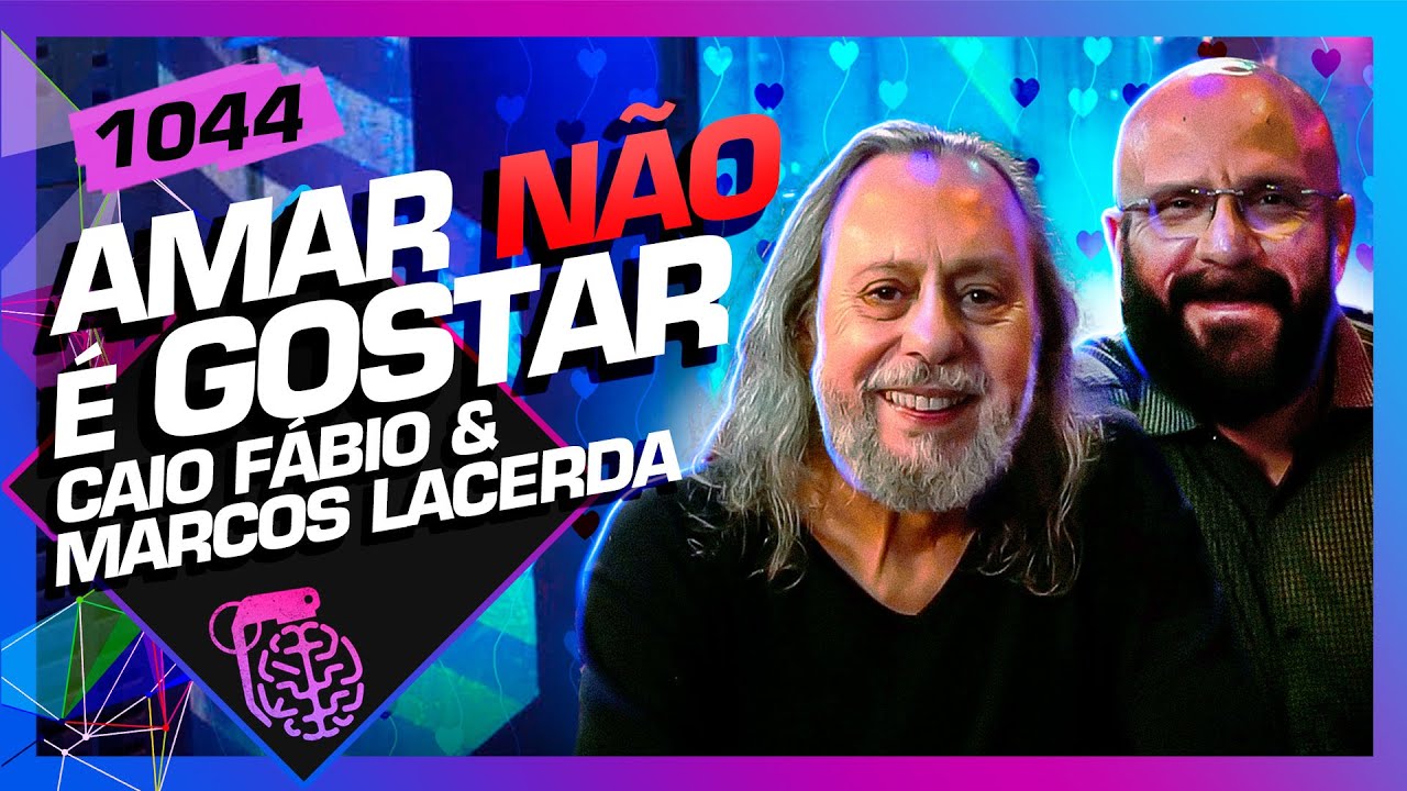 AMAR NÃO É GOSTAR: CAIO FÁBIO E MARCOS LACERDA - Inteligência Ltda. Podcast #1044