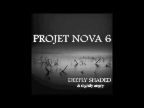 PROJET NOVA 6 - DEEPLY SHADED & slightly angry - FULL ALBUM 2017
