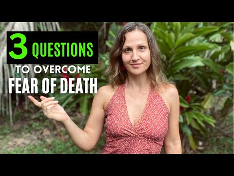 3 Questions To Overcome the Fear of Dying (Dealing with Death Anxiety) | Non duality