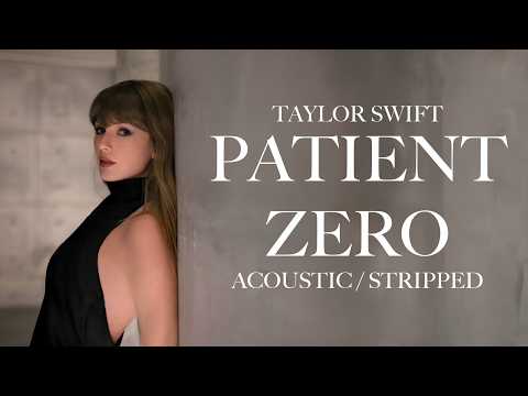 Taylor Swift - Patient Zero (Acoustic / Stripped Version)
