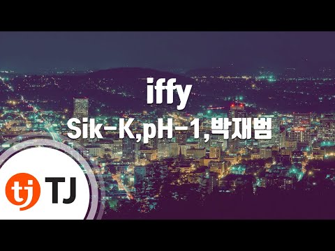 [TJ노래방] iffy - Sik-K,pH-1,박재범(Prod. By Groovy Room)() / TJ Karaoke