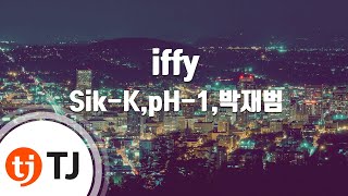 [TJ노래방] iffy - Sik-K,pH-1,박재범(Prod. By Groovy Room)() / TJ Karaoke