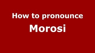 How to pronounce Morosi