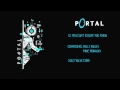 12 - Portal OST d-_-b "You Can't Escape You Know ...