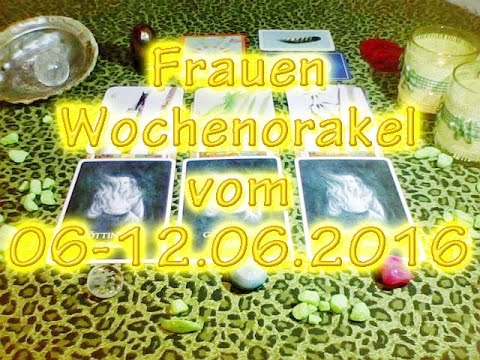 Frauen Wochenorakel vom 06-12.06.2016