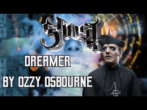 What if GHOST wrote " Dreamer" by Ozzy Osbourne...