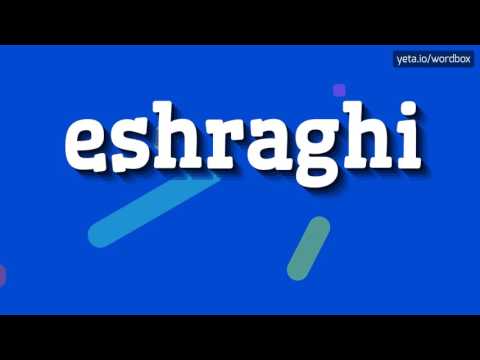ESHRAGHI - HOW TO PRONOUNCE IT!?