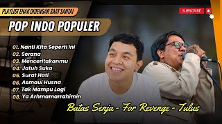 Download lagu BATAS SENJA -NANTI KITA SEPERTI INI | SERANA | MENCERITAKANMU | JATUH SUKA| LAGU POP TERPOPULER 2025 mp3