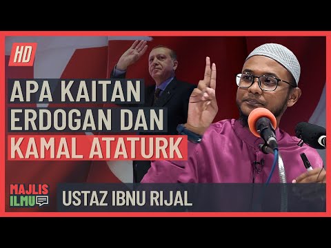 Ustaz Ibnu Rijal - Apa Kaitan Erdogan Dengan Kamal Ataturk