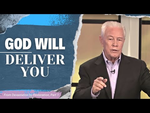 God Will Deliver You - From Devastation to Restoration, Part 1