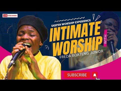 AN INTIMATE WORSHIP with FREDA BOATENG JUNIOR. 1HR 17MINS Deeper worship Experience with Miracles