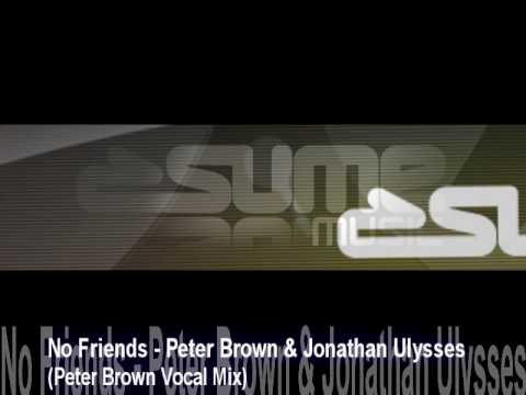 No Friends - Peter Brown & Jonathan Ulysses (Peter Brown Vocal Mix)