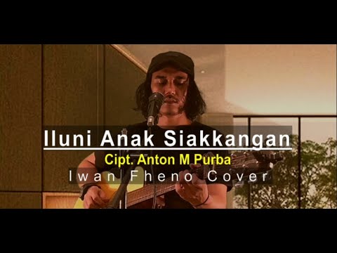 Iluni Anak Siankangan - Iwan Fheno ( Cover ) | Cipt. Anton M Purba