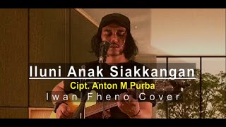 Download lagu Iluni Anak Siankangan - Iwan Fheno ( Cover ) | Cipt. Anton M Purba mp3