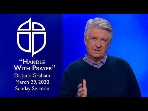 March 29, 2020 | Dr. Jack Graham | Handle With Prayer | Philippians 4:4-7 | Sunday Sermon