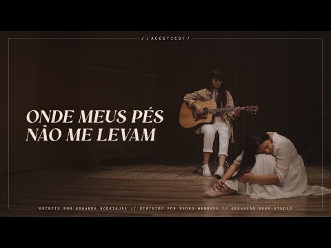 Onde Meus Pés Não Me Levam (Acústico) | FONTE SOUNDS