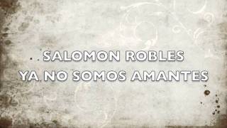 Salomon Robles Ya No Somos Amantes