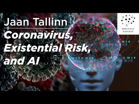 Jaan Tallinn: Coronavirus, Existential Risk, and AI - #42