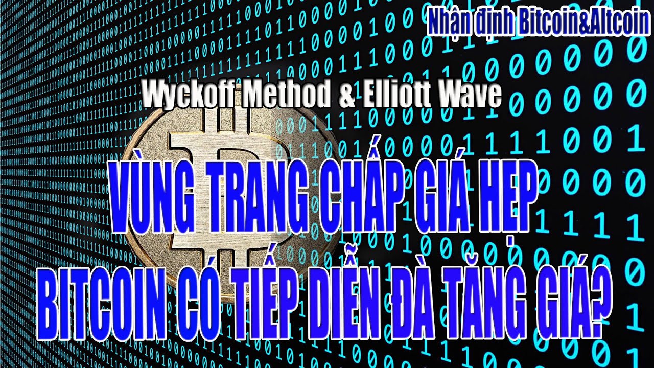 [Nhận định Bitcoin&Altcoin] VÙNG TRANH CHẤP GIÁ HẸP