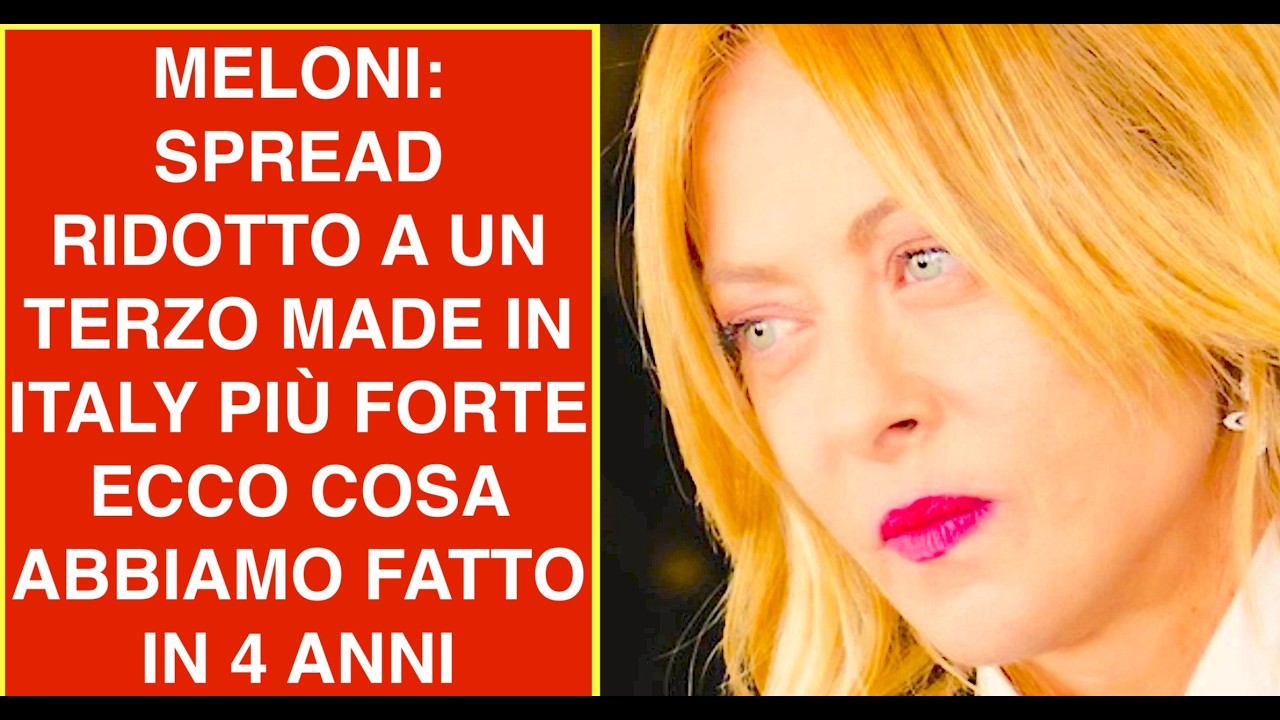 MELONI: SPREAD RIDOTTO A UN TERZO MADE IN ITALY PIÙ FORTE ECCO COSDA ABBIAMO FATTO IN 4 ANNI