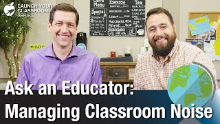 Managing Classroom Noise - Ask an Educator
