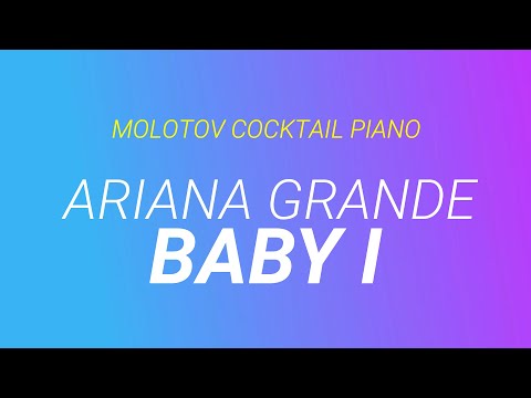Baby I - Ariana Grande cover by Molotov Cocktail Piano