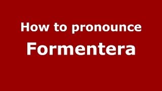 How to pronounce Formentera
