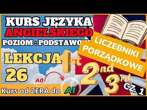 Kurs ANGIELSKIEGO od 0 do A1 - Lekcja 26. LICZEBNIKI PORZĄDKOWE - 1ST, 2ND, 3RD