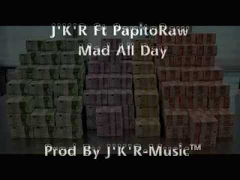 J'K'R Ft PapitoRaw - Mad All Day