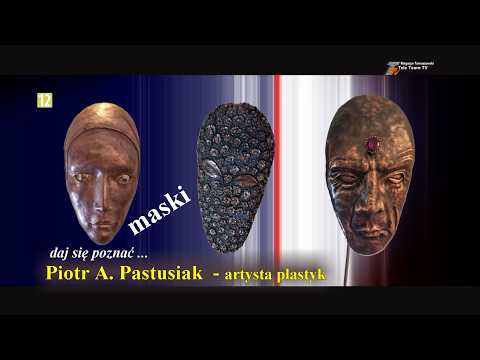 Daj się poznać...  - Piotr A. Pastusiak - artysta plastyk -  "MASKI"