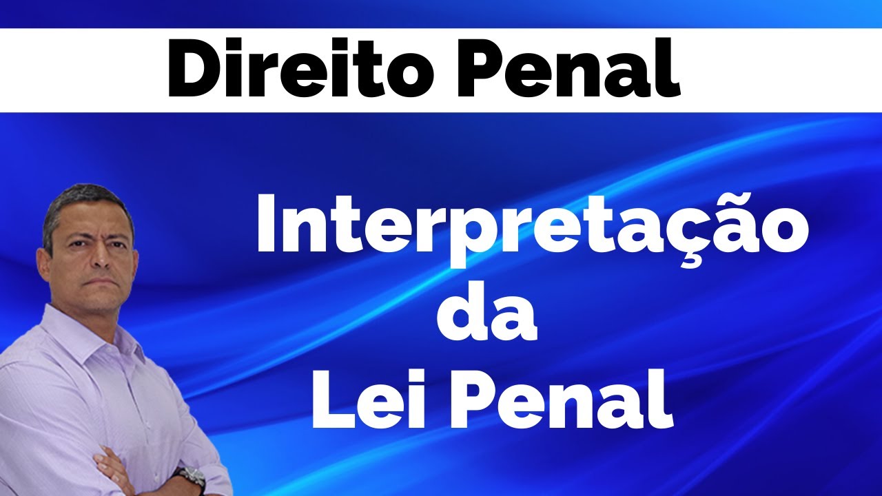 Direito Penal - Interpretação da lei penal - Prof. André Queiroz