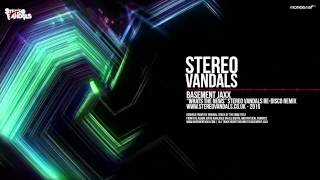 Basement Jaxx - What's The News (Stereo Vandals Remix)
