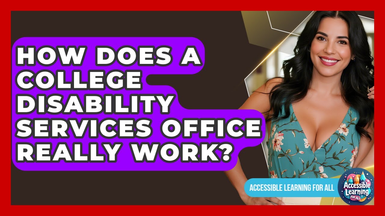 How Does A College Disability Services Office Really Work? - Accessible Learning For All