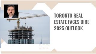 Toronto Real Estate Faces Dire 2025 Outlook