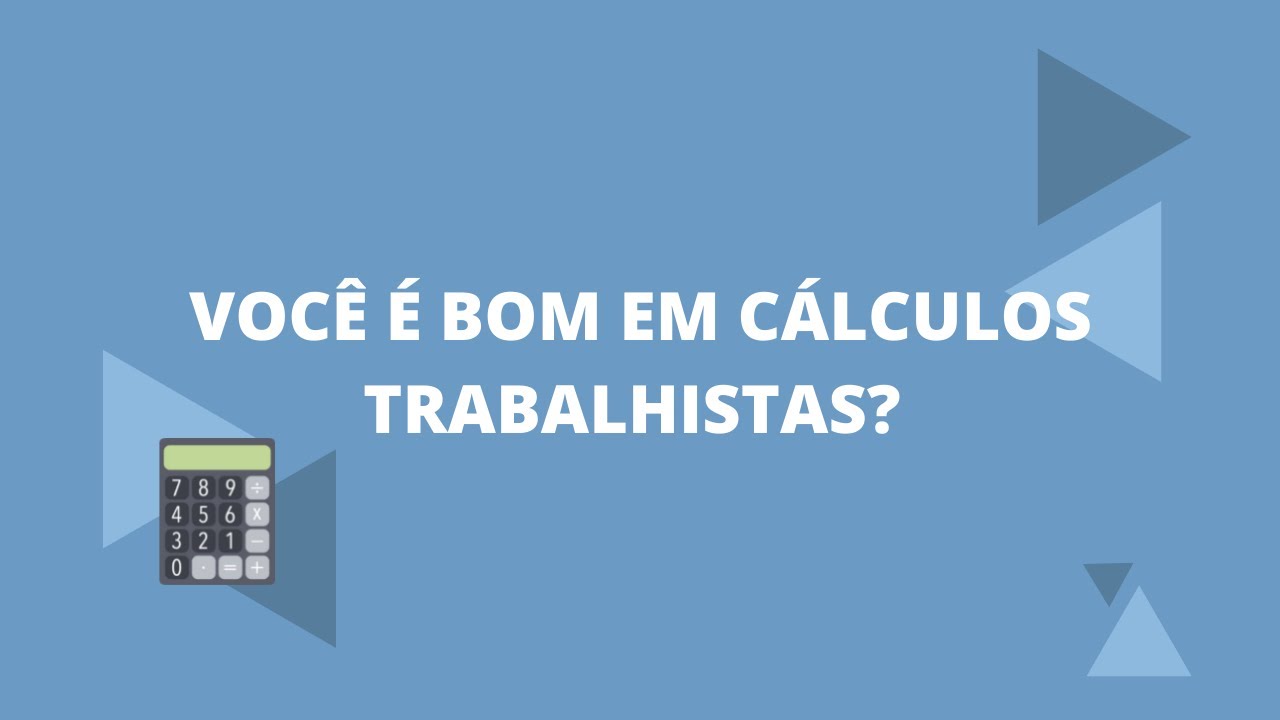 VOCÊ É BOM EM CÁLCULOS TRABALHISTAS?