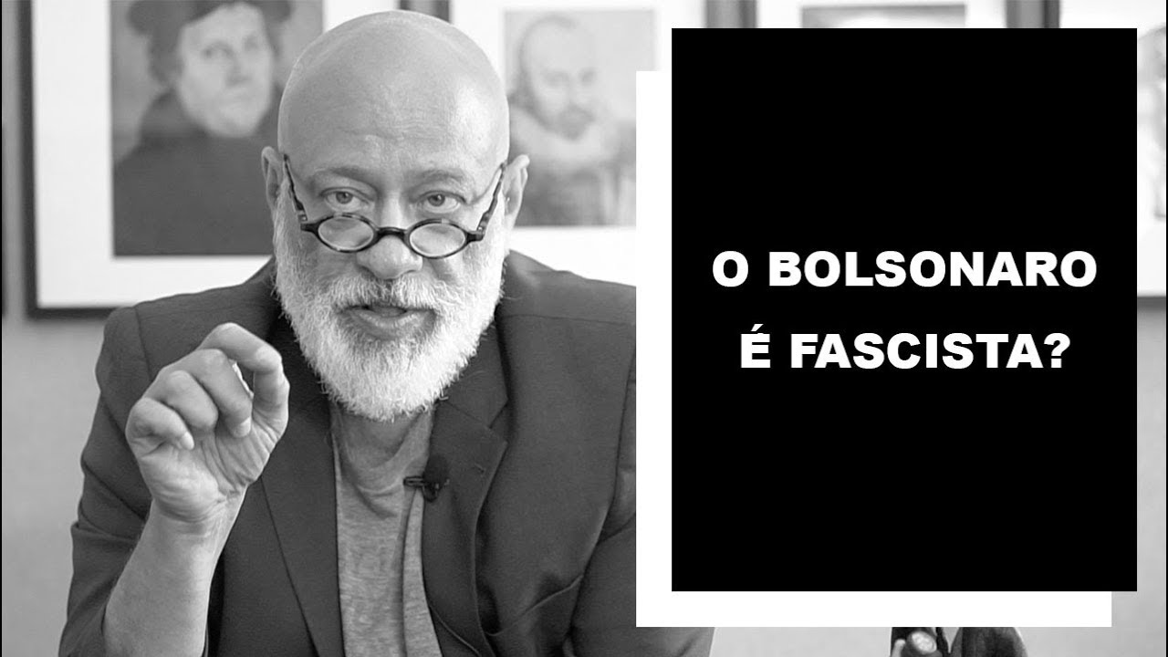 O Bolsonaro é fascista? - Luiz Felipe Pondé