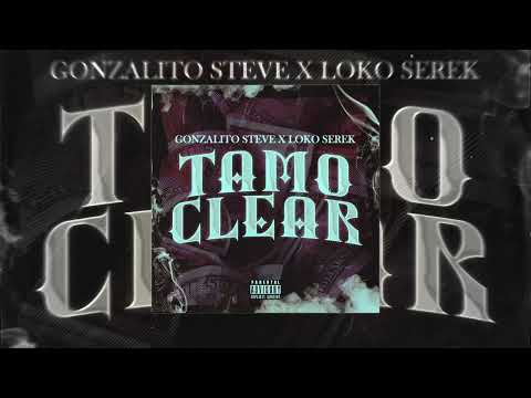 Tamo Clear - Gonzalito Steve x Loko Serek